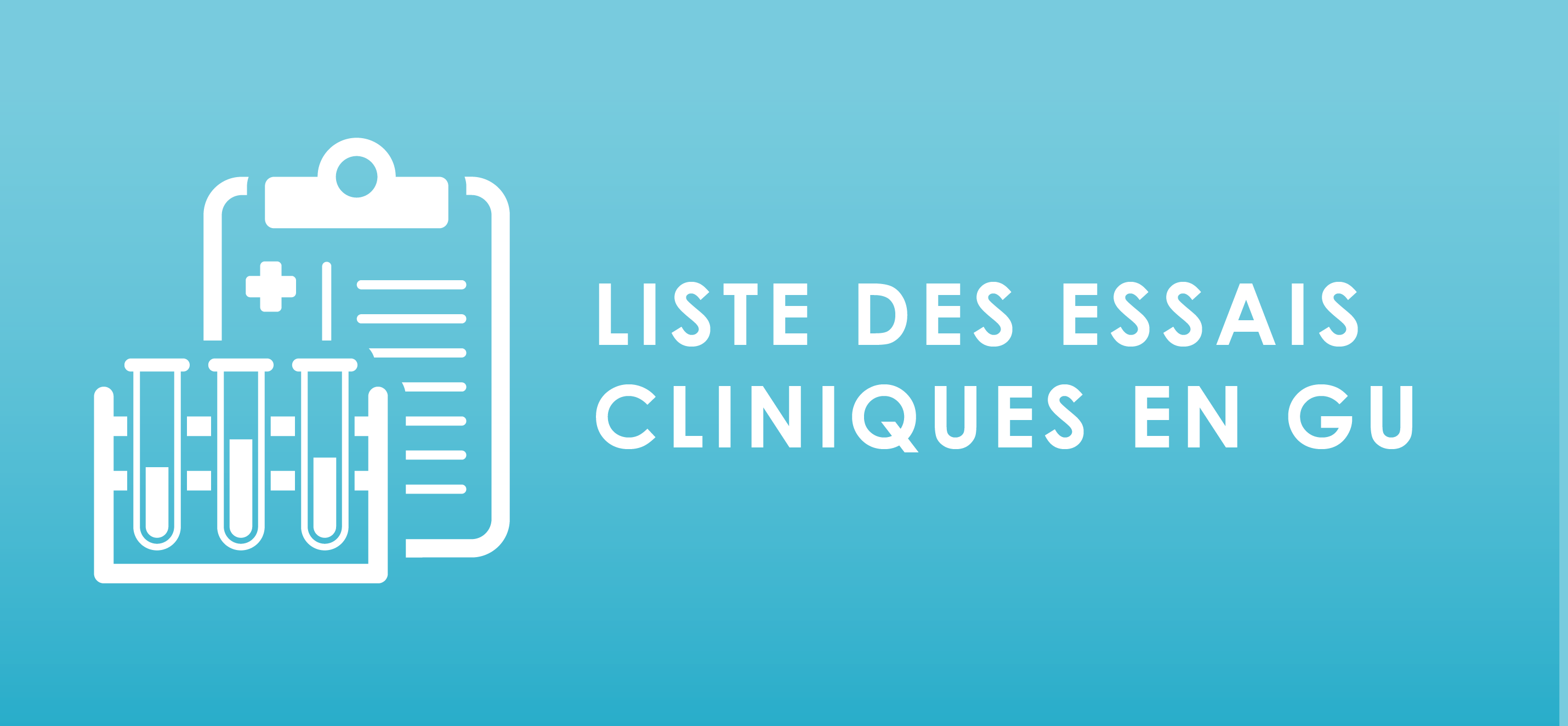 LISTE DES ESSAIS CLINIQUES EN GU